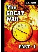 The Great War. Part 1 - Сэр Артур Конан Дойл - 2018 год