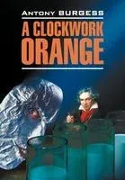 A Clockwork Orange - Энтони Бёрджесс - 2019 год
