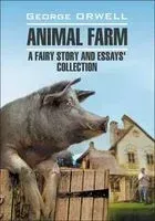 Animal Farm: a Fairy Story and Essays