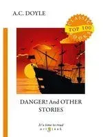 Danger! And Other Stories - Артур Дойл - 2018 год