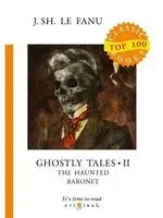 Ghostly Tales 2. The Haunted Baronet - Джозеф Шеридан Ле Фаню - 2019 год