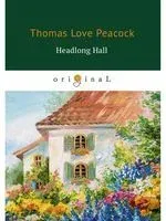 Headlong Hall - Томас Лав Пикок - 2018 год