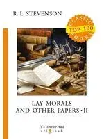 Lay Morals and Other Papers. Part II - Роберт Стивенсон - 2018 год