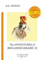 The Adventures of Brigadier Gerard 2 - Сэр Артур Конан Дойл - 2018 год