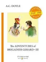 The Adventures of Brigadier Gerard 3 - Сэр Артур Конан Дойл - 2018 год