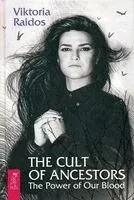 The Cult of Ancestors. The Power of Our Blood - Виктория Райдос - 2020 год