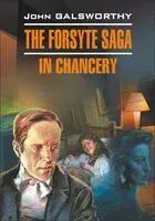 The Forsyte Saga. In Chancery - Джон Голсуорси - 2009 год
